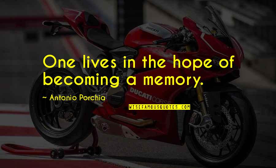 Memory And Death Quotes By Antonio Porchia: One lives in the hope of becoming a