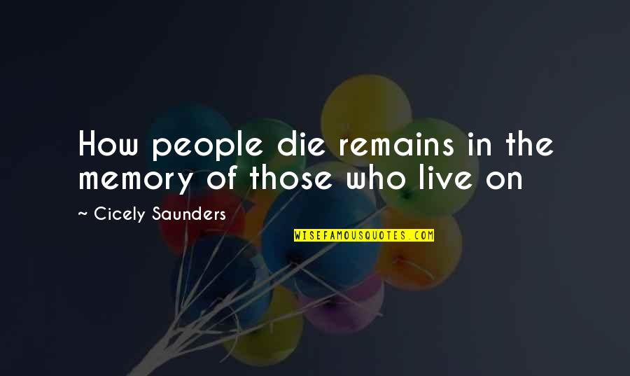 Memory And Death Quotes By Cicely Saunders: How people die remains in the memory of