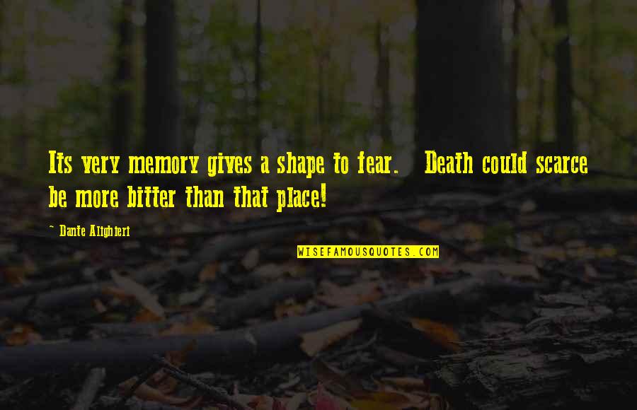 Memory And Death Quotes By Dante Alighieri: Its very memory gives a shape to fear.