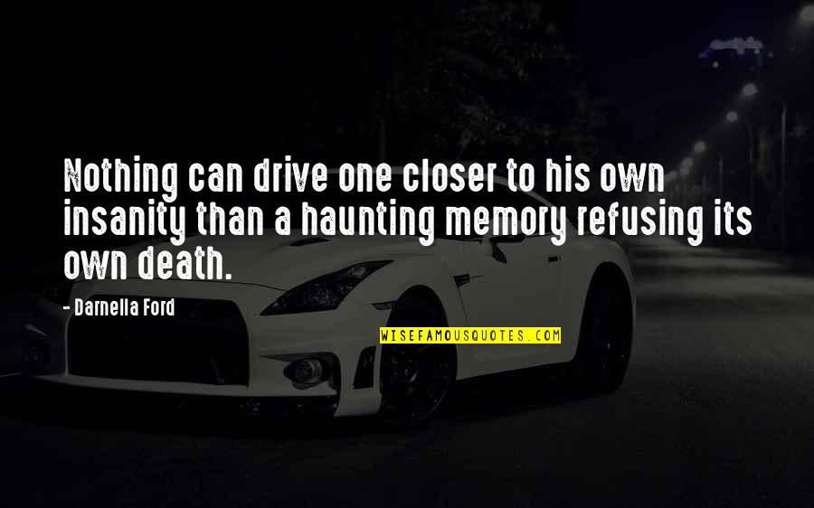 Memory And Death Quotes By Darnella Ford: Nothing can drive one closer to his own