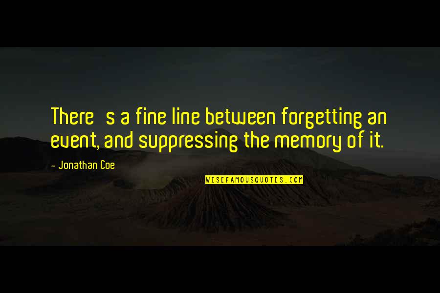 Memory And Forgetting Quotes By Jonathan Coe: There's a fine line between forgetting an event,