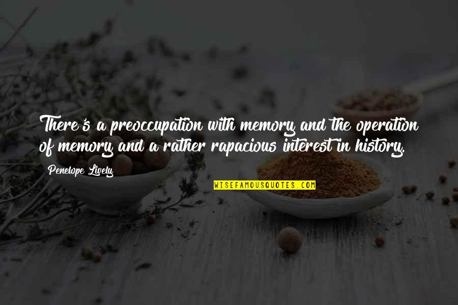 Memory And History Quotes By Penelope Lively: There's a preoccupation with memory and the operation