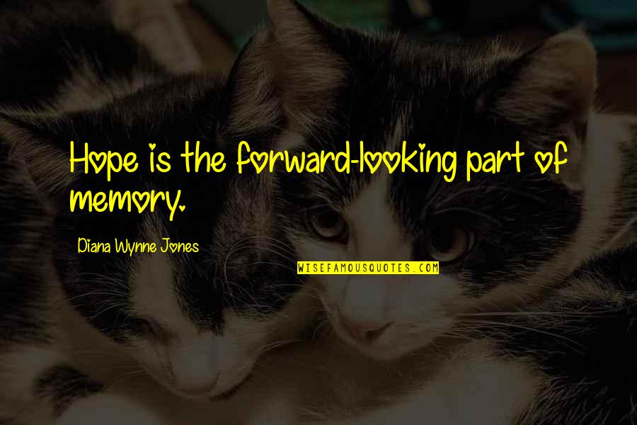 Memory And Hope Quotes By Diana Wynne Jones: Hope is the forward-looking part of memory.
