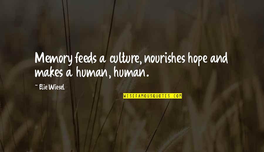 Memory And Hope Quotes By Elie Wiesel: Memory feeds a culture, nourishes hope and makes