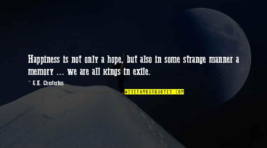 Memory And Hope Quotes By G.K. Chesterton: Happiness is not only a hope, but also
