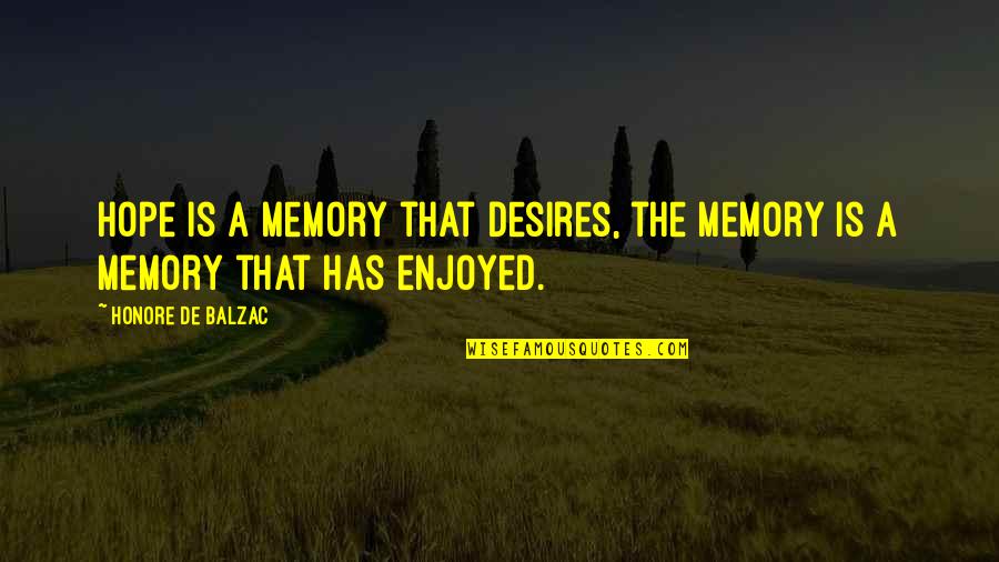 Memory And Hope Quotes By Honore De Balzac: Hope is a memory that desires, the memory