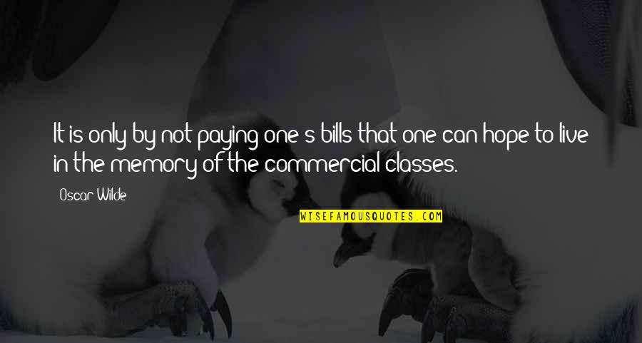 Memory And Hope Quotes By Oscar Wilde: It is only by not paying one's bills
