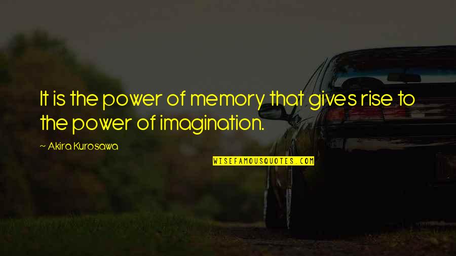 Memory And Imagination Quotes By Akira Kurosawa: It is the power of memory that gives