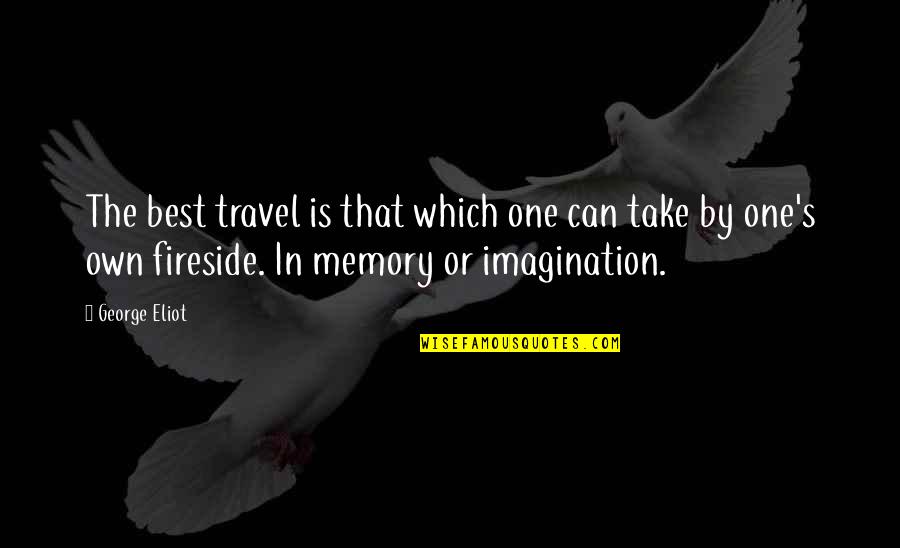 Memory And Imagination Quotes By George Eliot: The best travel is that which one can
