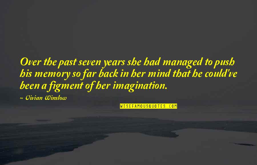 Memory And Imagination Quotes By Vivian Winslow: Over the past seven years she had managed Memory And Imagination Quotes By Vivian Winslow: Over the past seven years she had managed