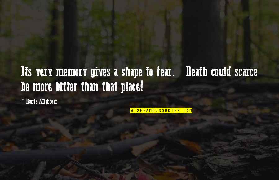 Memory And Place Quotes By Dante Alighieri: Its very memory gives a shape to fear.