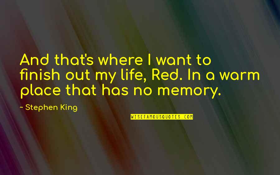 Memory And Place Quotes By Stephen King: And that's where I want to finish out
