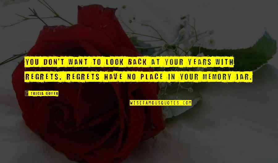 Memory And Place Quotes By Tricia Goyer: You don't want to look back at your