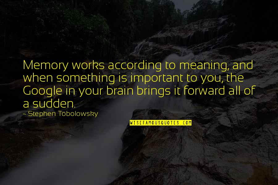 Memory And The Brain Quotes By Stephen Tobolowsky: Memory works according to meaning, and when something Memory And The Brain Quotes By Stephen Tobolowsky: Memory works according to meaning, and when something