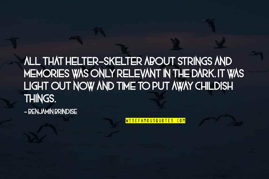 Memory And Time Quotes By Benjamin Brindise: All that helter-skelter about strings and memories was