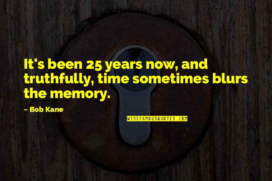 Memory And Time Quotes By Bob Kane: It's been 25 years now, and truthfully, time