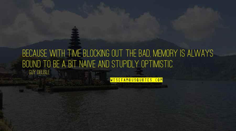 Memory And Time Quotes By Guy Delisle: Because with time blocking out the bad, memory