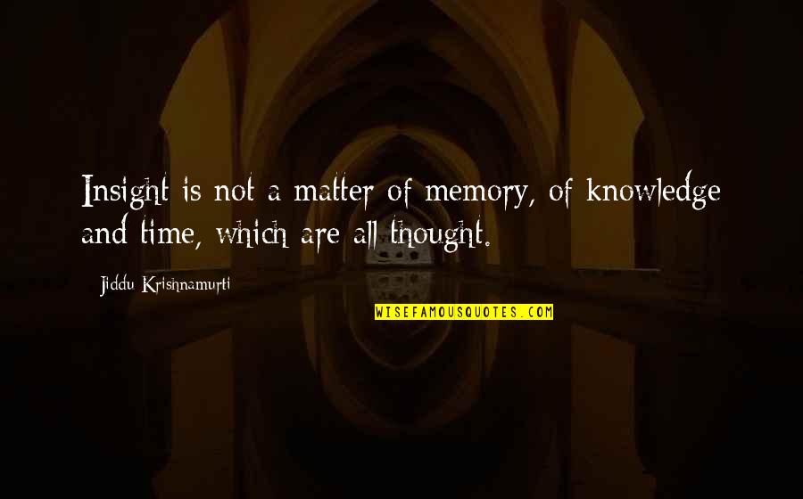 Memory And Time Quotes By Jiddu Krishnamurti: Insight is not a matter of memory, of