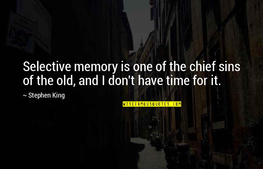 Memory And Time Quotes By Stephen King: Selective memory is one of the chief sins