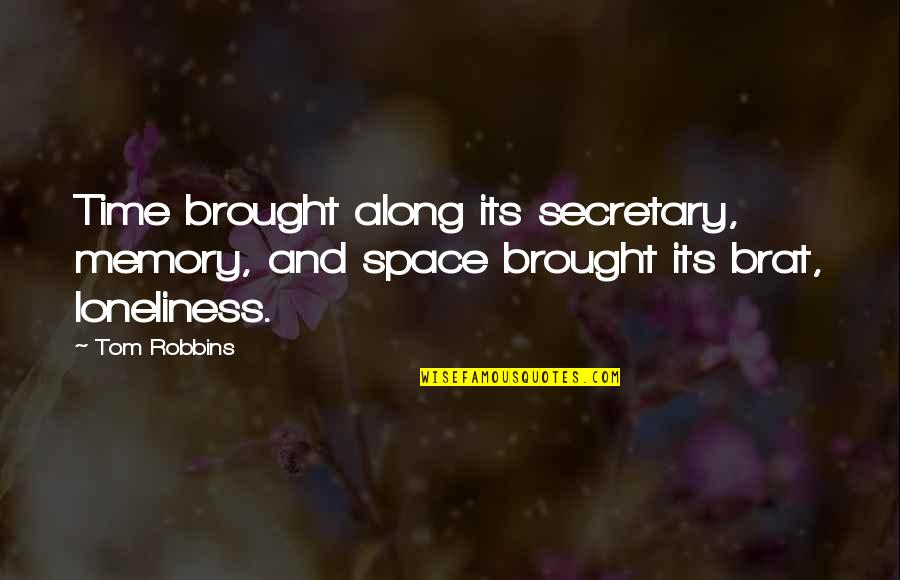 Memory And Time Quotes By Tom Robbins: Time brought along its secretary, memory, and space