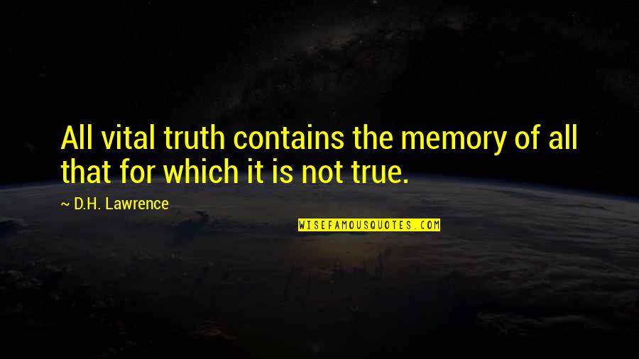Memory And Truth Quotes By D.H. Lawrence: All vital truth contains the memory of all