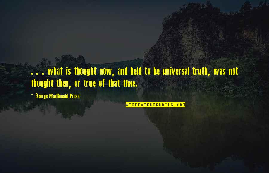 Memory And Truth Quotes By George MacDonald Fraser: . . . what is thought now, and