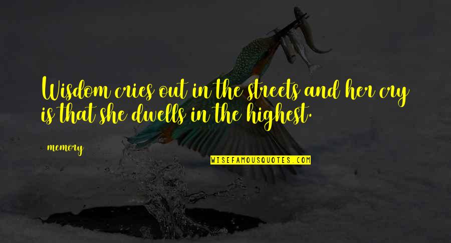 Memory And Truth Quotes By Memory: Wisdom cries out in the streets and her