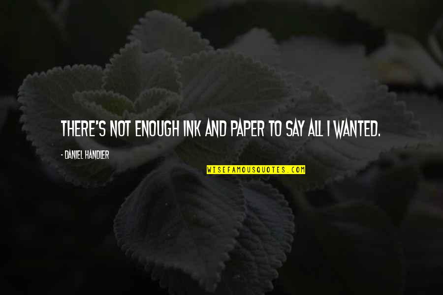 Memory And Water Quotes By Daniel Handler: There's not enough ink and paper to say Memory And Water Quotes By Daniel Handler: There's not enough ink and paper to say