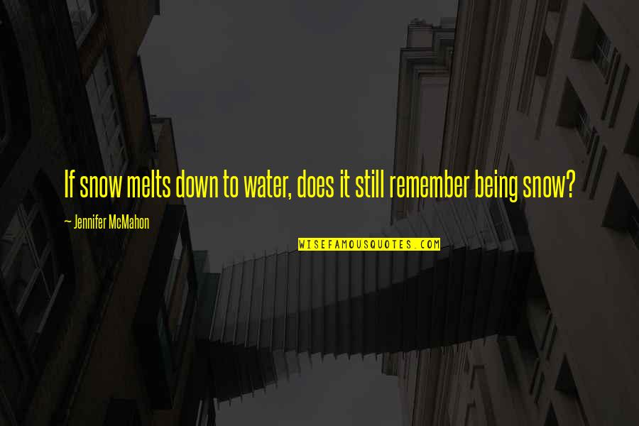 Memory And Water Quotes By Jennifer McMahon: If snow melts down to water, does it Memory And Water Quotes By Jennifer McMahon: If snow melts down to water, does it