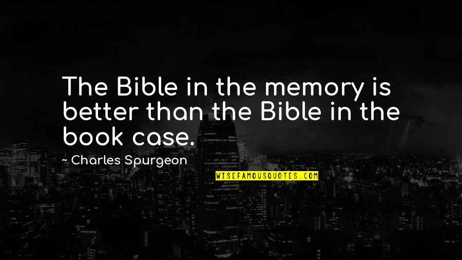 Memory Book Quotes By Charles Spurgeon: The Bible in the memory is better than