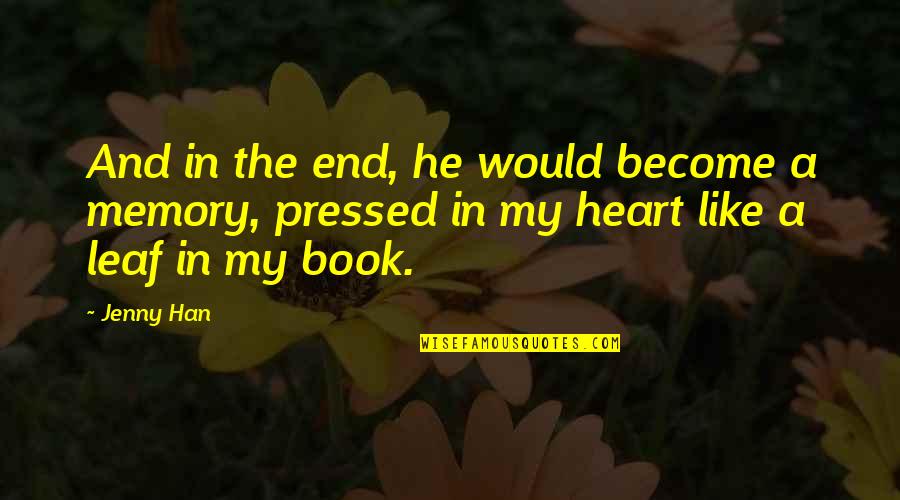 Memory Book Quotes By Jenny Han: And in the end, he would become a