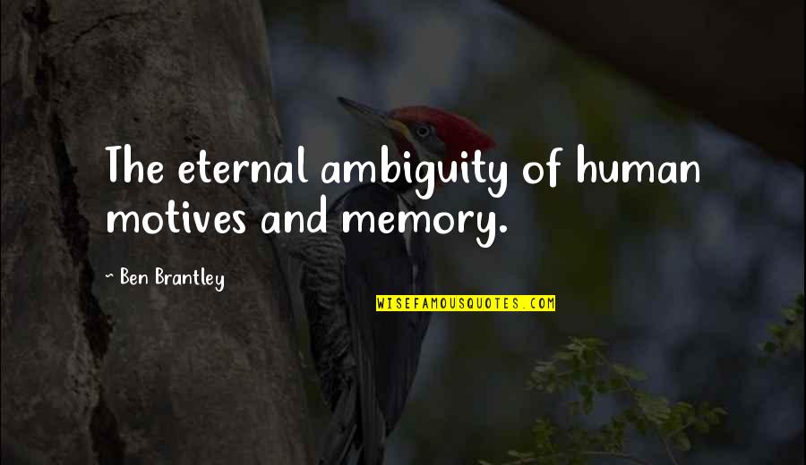 Memory Eternal Quotes By Ben Brantley: The eternal ambiguity of human motives and memory.