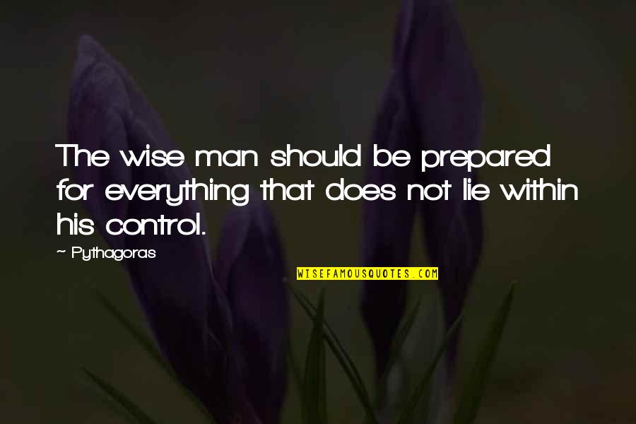 Memory Eternal Quotes By Pythagoras: The wise man should be prepared for everything