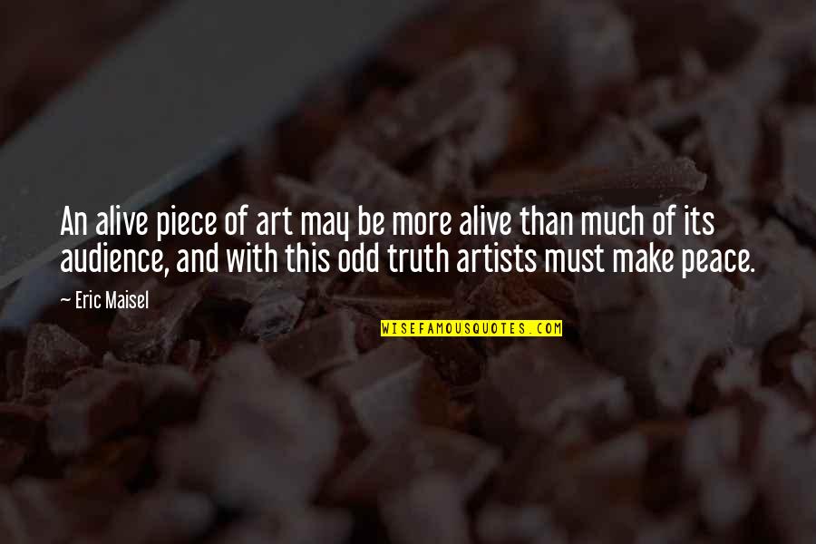 Memory For Forgetfulness Quotes By Eric Maisel: An alive piece of art may be more