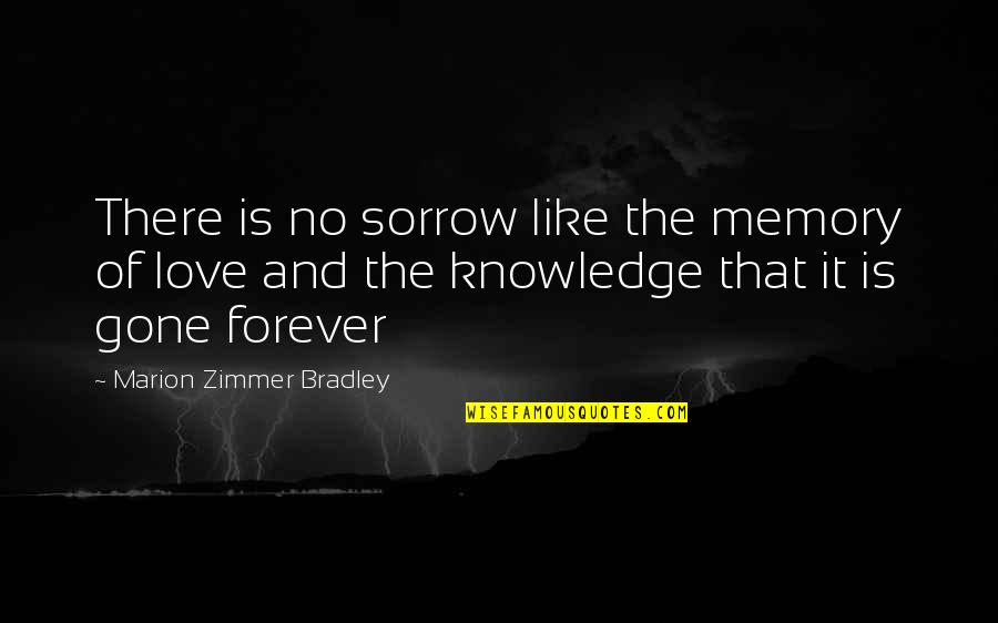 Memory Forever Quotes By Marion Zimmer Bradley: There is no sorrow like the memory of