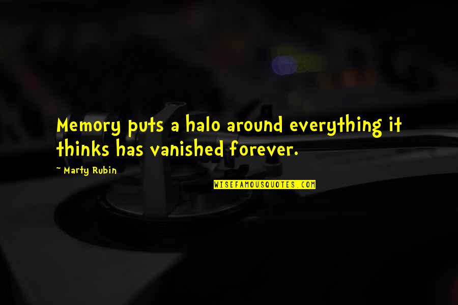 Memory Forever Quotes By Marty Rubin: Memory puts a halo around everything it thinks