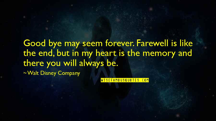 Memory Forever Quotes By Walt Disney Company: Good bye may seem forever. Farewell is like
