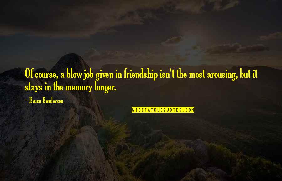 Memory Friendship Quotes By Bruce Benderson: Of course, a blow job given in friendship