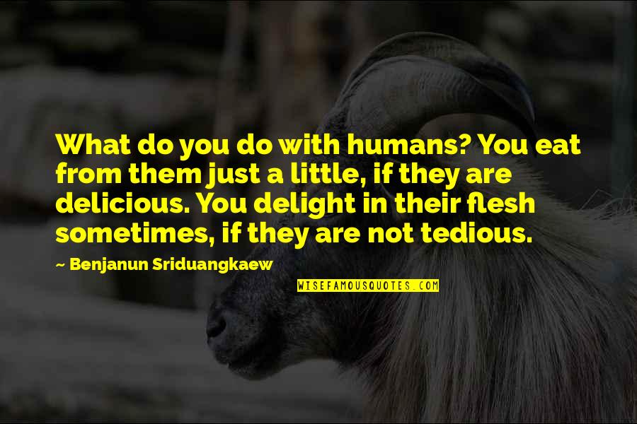 Memory Goodreads Quotes By Benjanun Sriduangkaew: What do you do with humans? You eat