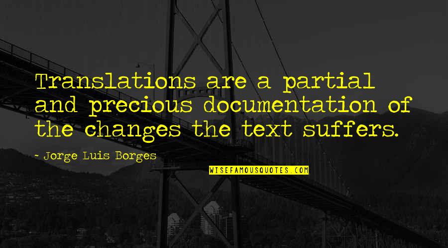 Memory Holes In 1984 Quotes By Jorge Luis Borges: Translations are a partial and precious documentation of