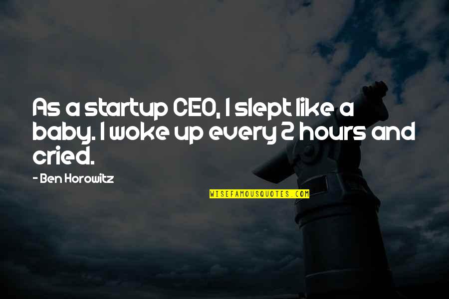 Memory Images And Quotes By Ben Horowitz: As a startup CEO, I slept like a
