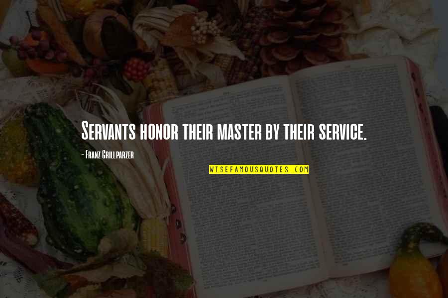 Memory In Beloved Quotes By Franz Grillparzer: Servants honor their master by their service.