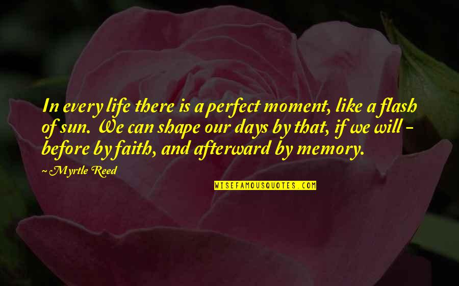 Memory Is Like Quotes By Myrtle Reed: In every life there is a perfect moment,