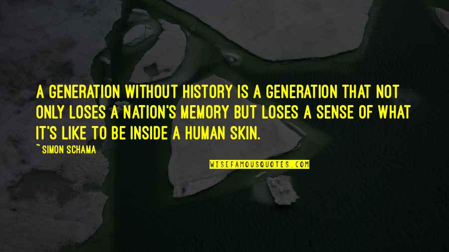 Memory Is Like Quotes By Simon Schama: A generation without history is a generation that