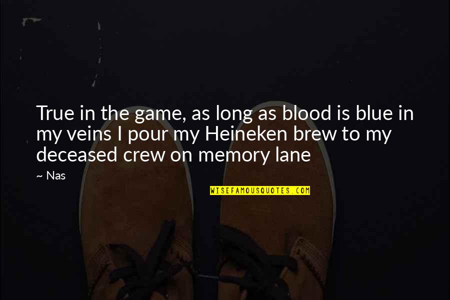 Memory Lane Quotes By Nas: True in the game, as long as blood
