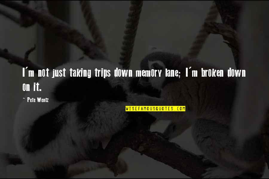 Memory Lane Quotes By Pete Wentz: I'm not just taking trips down memory lane;