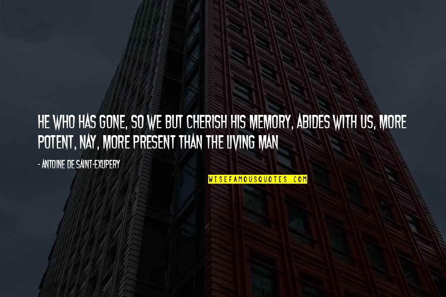 Memory Living On Quotes By Antoine De Saint-Exupery: He who has gone, so we but cherish