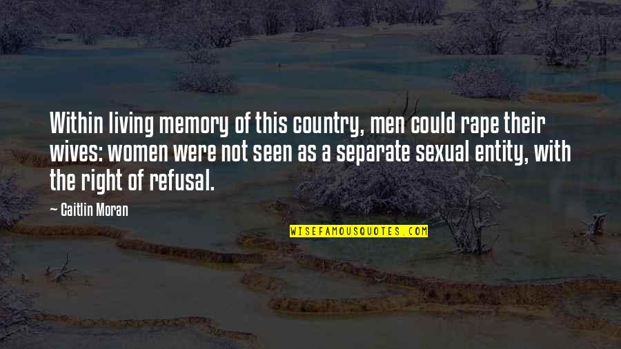 Memory Living On Quotes By Caitlin Moran: Within living memory of this country, men could