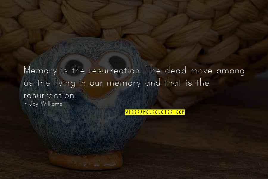 Memory Living On Quotes By Joy Williams: Memory is the resurrection. The dead move among