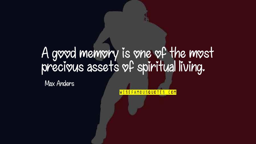 Memory Living On Quotes By Max Anders: A good memory is one of the most